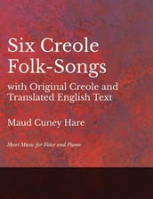 Six Creole Folk-Songs with Original Creole and Translated English Text - Sheet Music for Voice and Piano