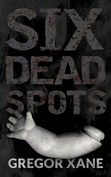 Six Dead Spots - Gregor Xane