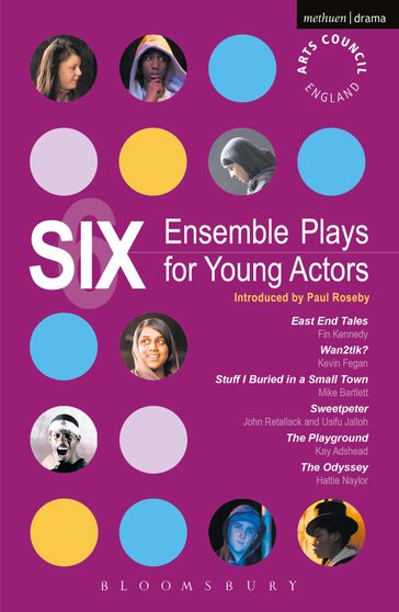Six Ensemble Plays for Young Actors - Kevin Fegan - Mike Bartlett - Usifu Jalloh - Kay Adshead - Ms Hattie Naylor - Mr Fin Kennedy - Mr John Retallack