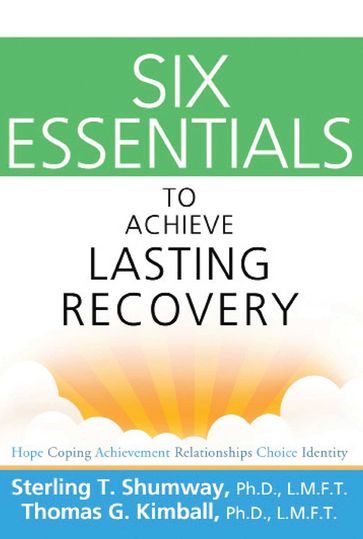 Six Essentials to Achieve Lasting Recovery - Sterling T Shumway - Thomas G. Kimball