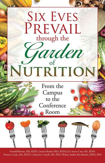 Six Eves Prevail Through the Garden of Nutrition - Annie B. Carr - Catherine Cowell - Frances Hanks Cook - Laurita M. Burley - Vernell E. Stewart Britton - Wilma Ardine L. Kirchhofer