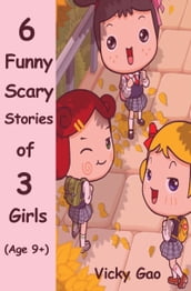 Six Funny Scary Stories of Three Girls (Children s Books)