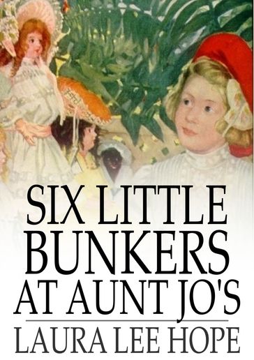 Six Little Bunkers at Aunt Jo's - Laura Lee Hope