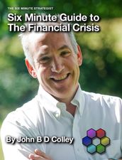 Six Minute Guide to the Financial Crisis