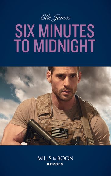 Six Minutes To Midnight (Mills & Boon Heroes) (Mission: Six, Book 6) - Elle James