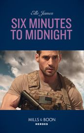 Six Minutes To Midnight (Mills & Boon Heroes) (Mission: Six, Book 6)