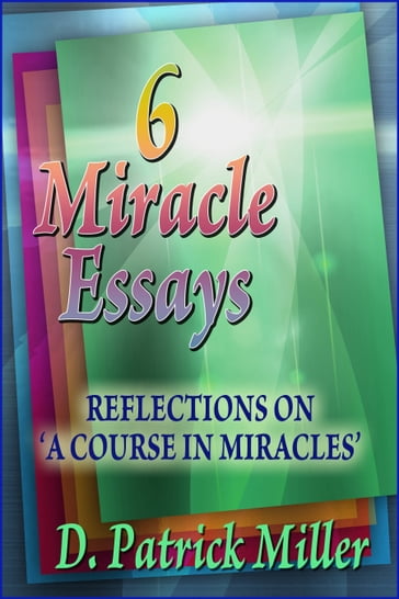 Six Miracle Essays - D. Patrick Miller