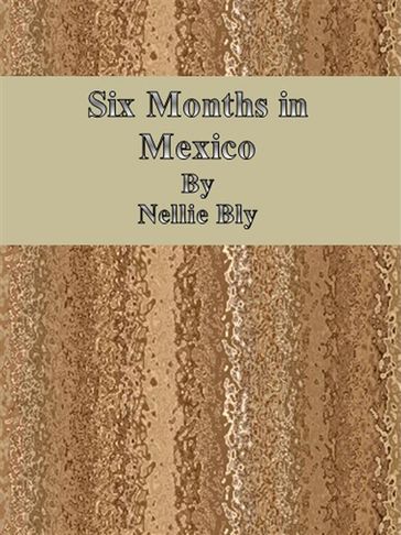 Six Months in Mexico - Nellie Bly