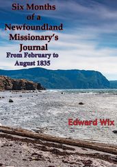 Six Months of a Newfoundland Missionary s Journal From February to August 1835