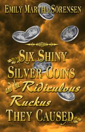 Six Shiny Silver Coins and the Ridiculous Ruckus They Caused