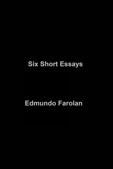 Six Short Essays - Edmundo Farolan