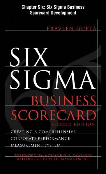 Six Sigma Business Scorecard, Chapter 6 - Six Sigma Business Scorecard Development - Praveen Gupta