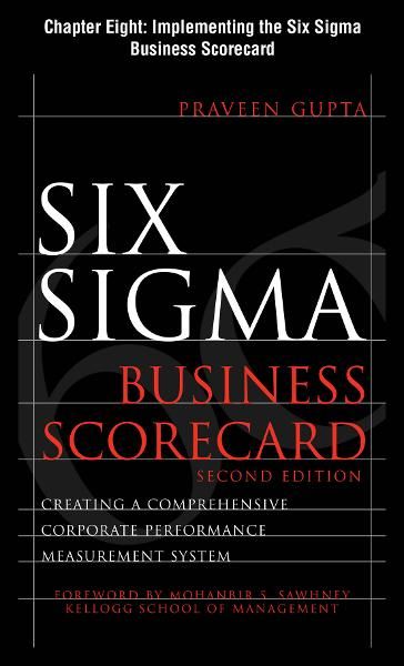 Six Sigma Business Scorecard, Chapter 8 - Implementing the Six Sigma Business Scorecard - Praveen Gupta