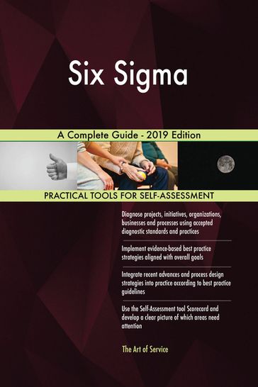 Six Sigma A Complete Guide - 2019 Edition - Gerardus Blokdyk
