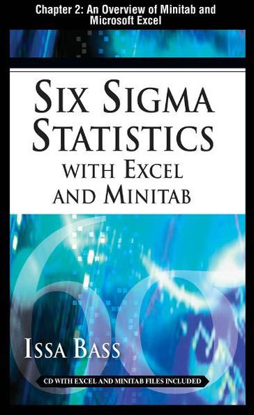 Six Sigma Statistics with EXCEL and MINITAB, Chapter 2 - An Overview of Minitab and Microsoft Excel - Issa Bass