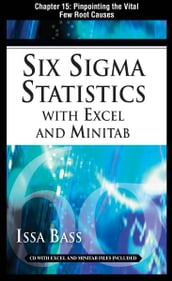 Six Sigma Statistics with EXCEL and MINITAB, Chapter 15 - Pinpointing the Vital Few Root Causes