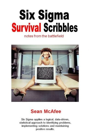 Six Sigma Survival Scribbles- notes from the battlefield - Sean McAfee