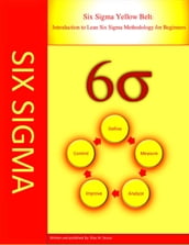 Six Sigma Yellow Belt: Introduction to Lean six Sigma Methodology for Beginners