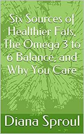 Six Sources of Healthier Fats, The Omega 3 to 6 Balance, and Why You Care