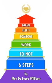Six Steps to Not Work Someone Else s Dream