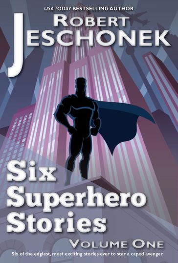 Six Superhero Stories - Robert Jeschonek