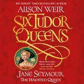 Six Tudor Queens: Jane Seymour, The Haunted Queen