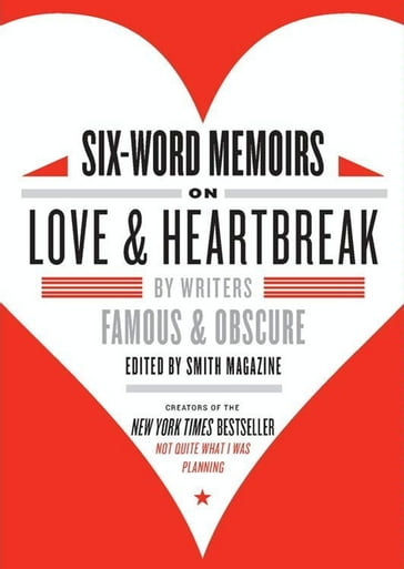 Six-Word Memoirs on Love and Heartbreak - Larry Smith - Rachel Fershleiser