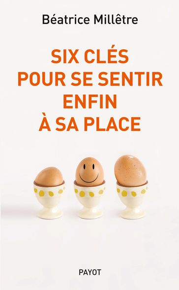 Six clés pour se sentir enfin à sa place - Béatrice Millêtre