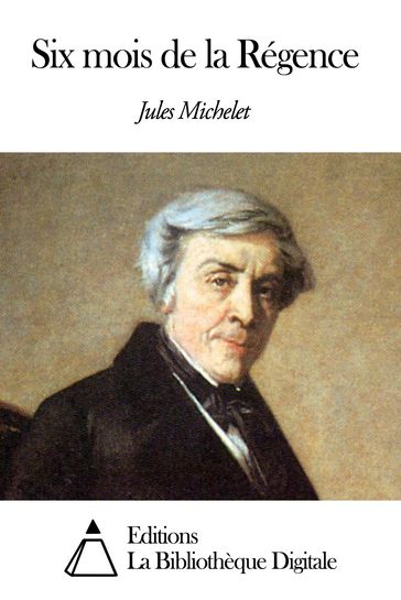 Six mois de la Régence - Jules Michelet