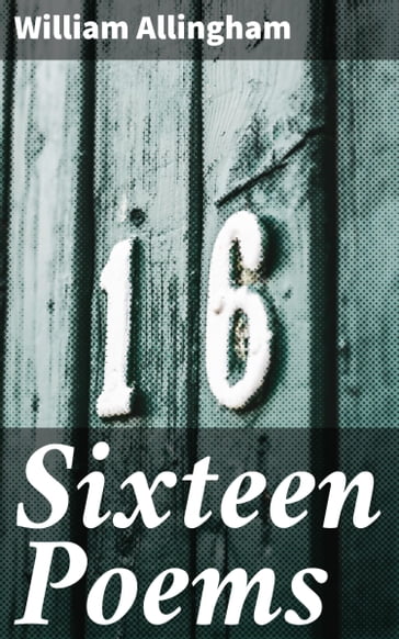 Sixteen Poems - William Allingham