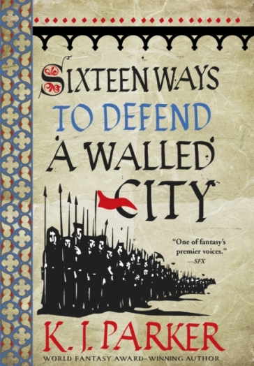 Sixteen Ways to Defend a Walled City - K. J. Parker