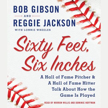 Sixty Feet, Six Inches - Bob Gibson - Reggie Jackson - Lonnie Wheeler