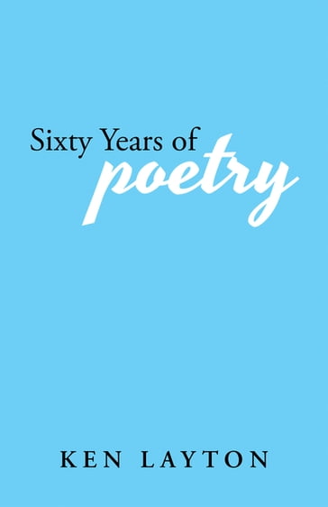 Sixty Years of Poetry - Ken Layton