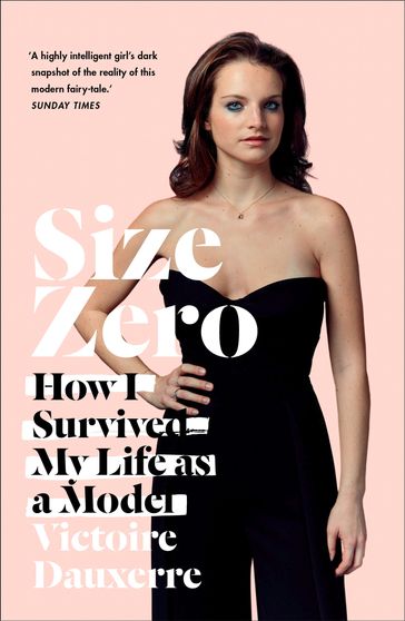 Size Zero: My Life as a Disappearing Model - Victoire Dauxerre