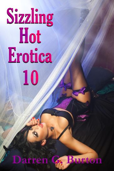 Sizzling Hot Erotica 10 - Darren G. Burton