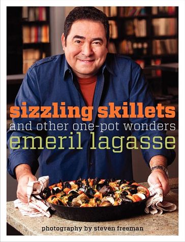 Sizzling Skillets and Other One-Pot Wonders - Emeril Lagasse