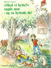 Skal vi bytte, sagde mor  og sa byttede de