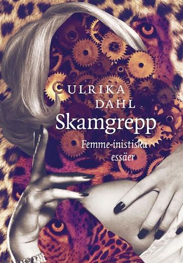 Skamgrepp. Femme-nistiska essäer - Ulrika Dahl