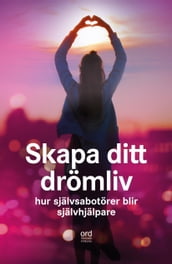 Skapa ditt dromliv : Hur sjalvsabotor blir sjalvhjalpare