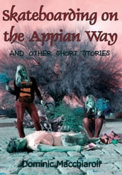 Skateboarding on the Appian Way and other short stories