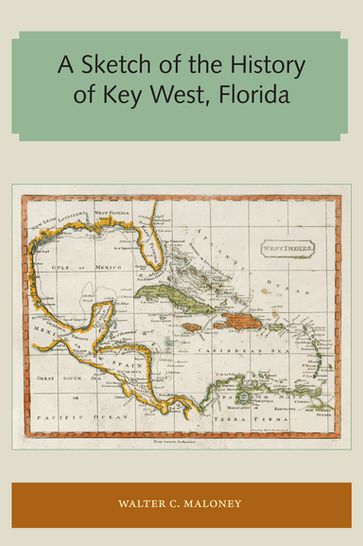 A Sketch of the History of Key West, Florida - Walter C. Maloney
