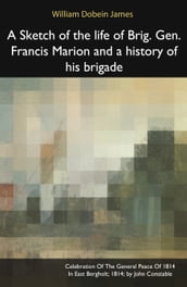 A Sketch of the life of Brig. Gen. Francis Marion and a history of his brigade