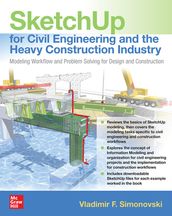 SketchUp for Civil Engineering and Heavy Construction: Modeling Workflow and Problem Solving for Design and Construction