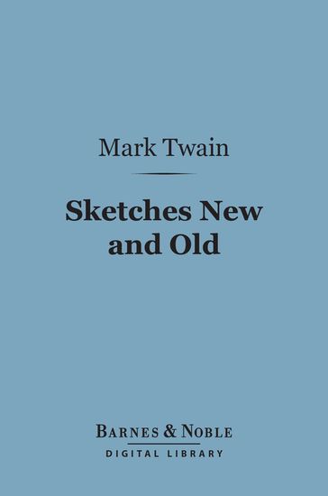 Sketches New and Old (Barnes & Noble Digital Library) - Twain Mark