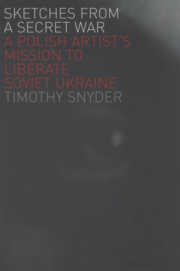 Sketches from a Secret War - Timothy Snyder