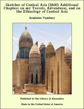 Sketches of Central Asia (1868): Additional Chapters on my Travels, Adventures, and on the Ethnology of Central Asia