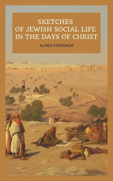 Sketches of Jewish Social Life In the days of Christ - Alfred Edersheim