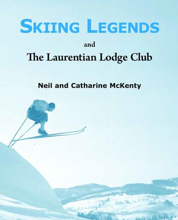 Skiing Legends and The Laurentian Lodge Club - Catharine McKenty