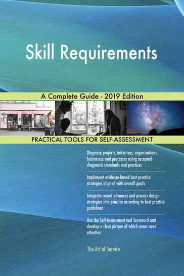 Skill Requirements A Complete Guide - 2019 Edition - Gerardus Blokdyk