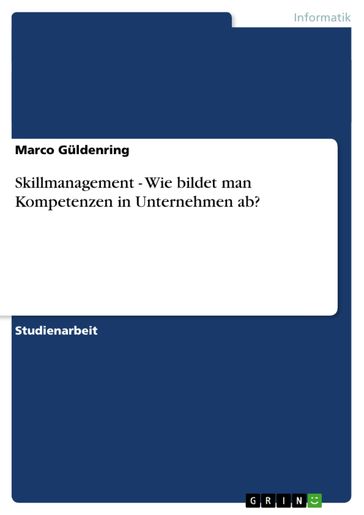 Skillmanagement. Wie bildet man Kompetenzen in Unternehmen ab? - Marco Guldenring